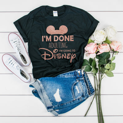 "I'm Done Adulting I'm Going to Disney" Tshirt - We're All Ears Boutique