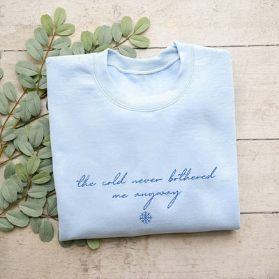 "The Cold Never Bothered Me Anyway" Frozen Disney Sweatshirt - We're All Ears Boutique